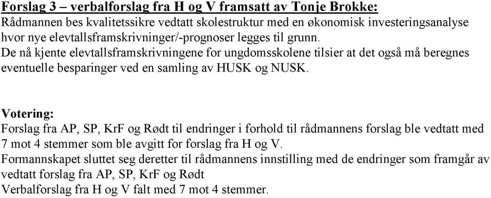 De nå kjente elevtallsframskrivningene for ungdomsskolene tilsier at det også må beregnes eventuelle besparinger ved en samling av HUSK og NUSK.