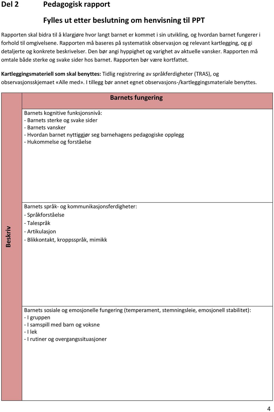 Rapporten må omtale både sterke og svake sider hos barnet. Rapporten bør være kortfattet.