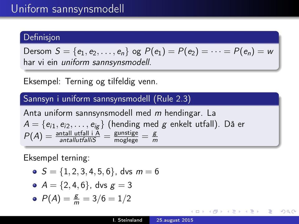 Sannsyn i uniform sannsynsmodell (Rule 2.3) Anta uniform sannsynsmodell med m hendingar. La A = {e i1, e i2,.