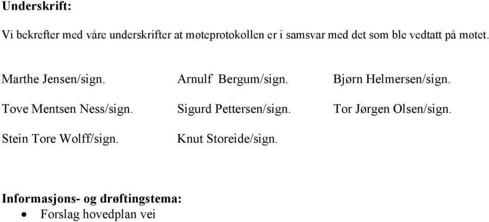 Bjørn Helmersen/sign. Tove Mentsen Ness/sign. Sigurd Pettersen/sign.