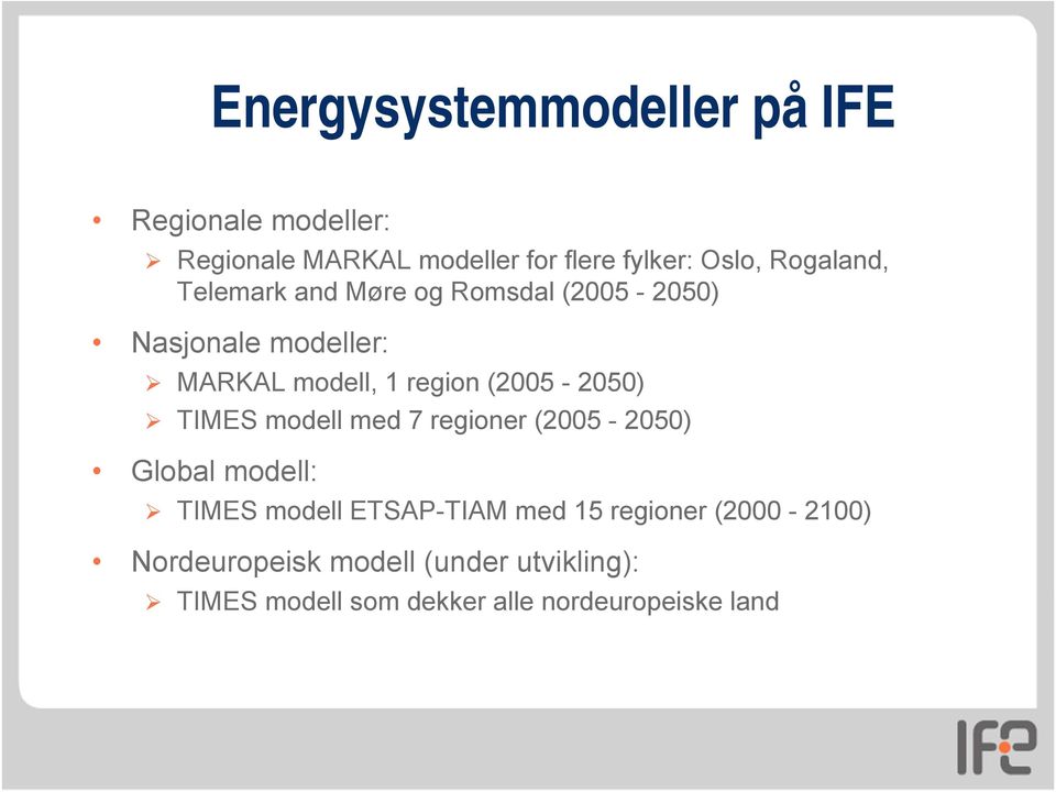 (2005-2050) TIMES modell med 7 regioner (2005-2050) Global modell: TIMES modell ETSAP-TIAM med 15
