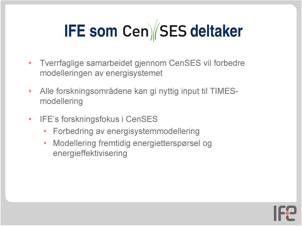 til TIMESmodellering IFE s forskningsfokus i CenSES Forbedring av