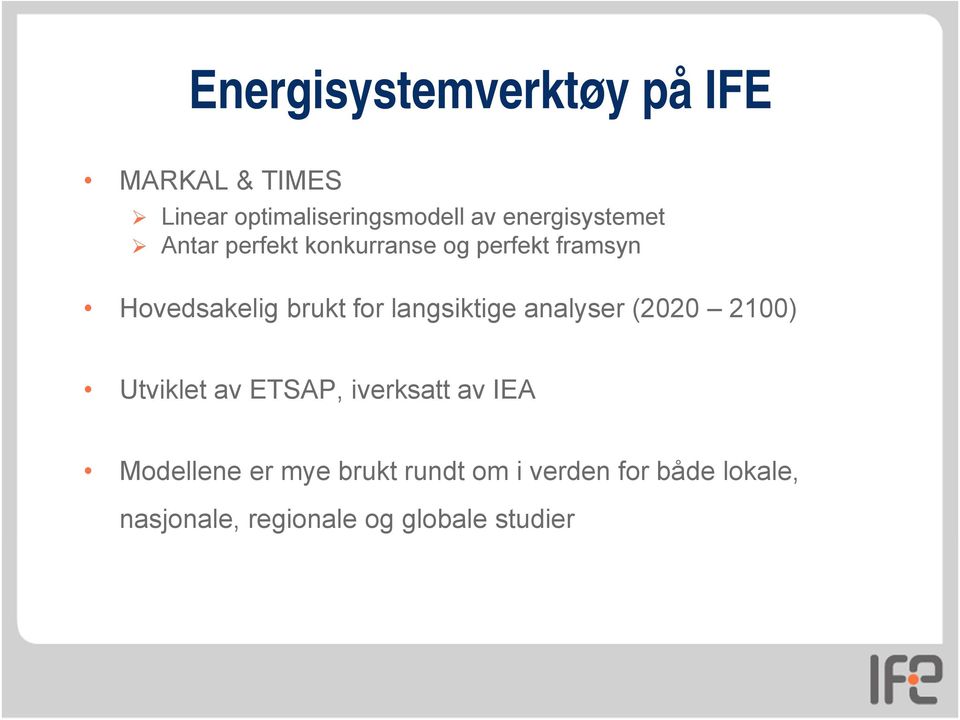 for langsiktige analyser (2020 2100) Utviklet av ETSAP, iverksatt av IEA