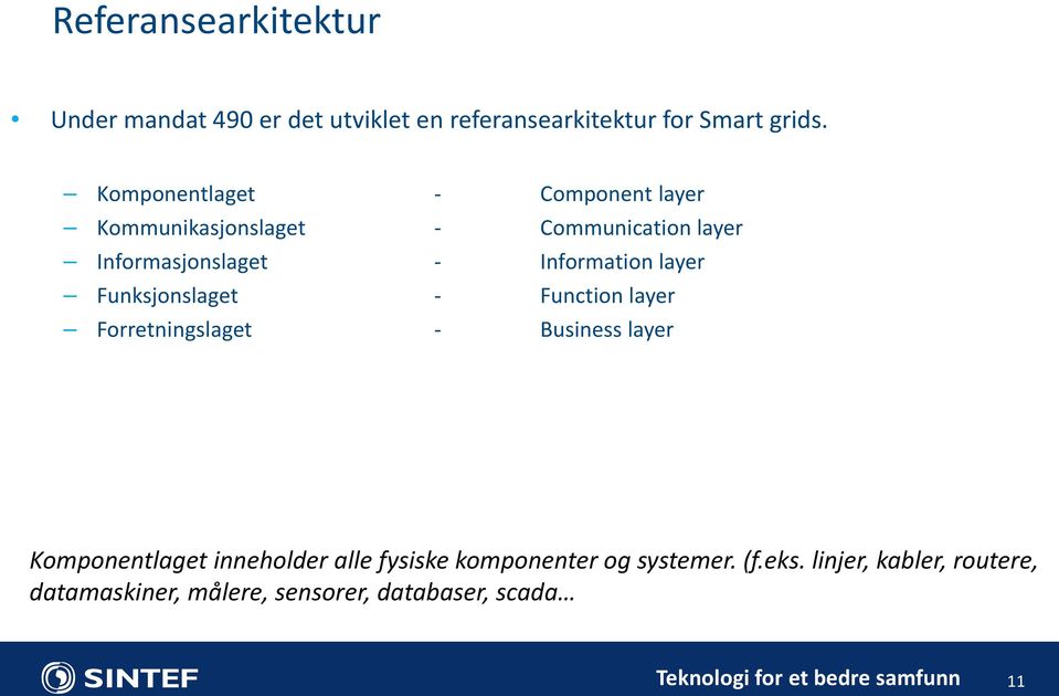 Information layer Funksjonslaget - Function layer Forretningslaget - Business layer Komponentlaget