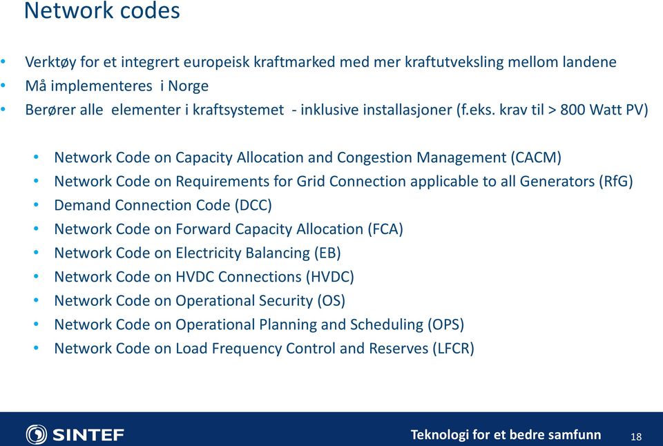 krav til > 800 Watt PV) Network Code on Capacity Allocation and Congestion Management (CACM) Network Code on Requirements for Grid Connection applicable to all Generators