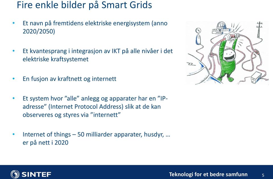 internett Et system hvor alle anlegg og apparater har en IPadresse (Internet Protocol Address) slik at de