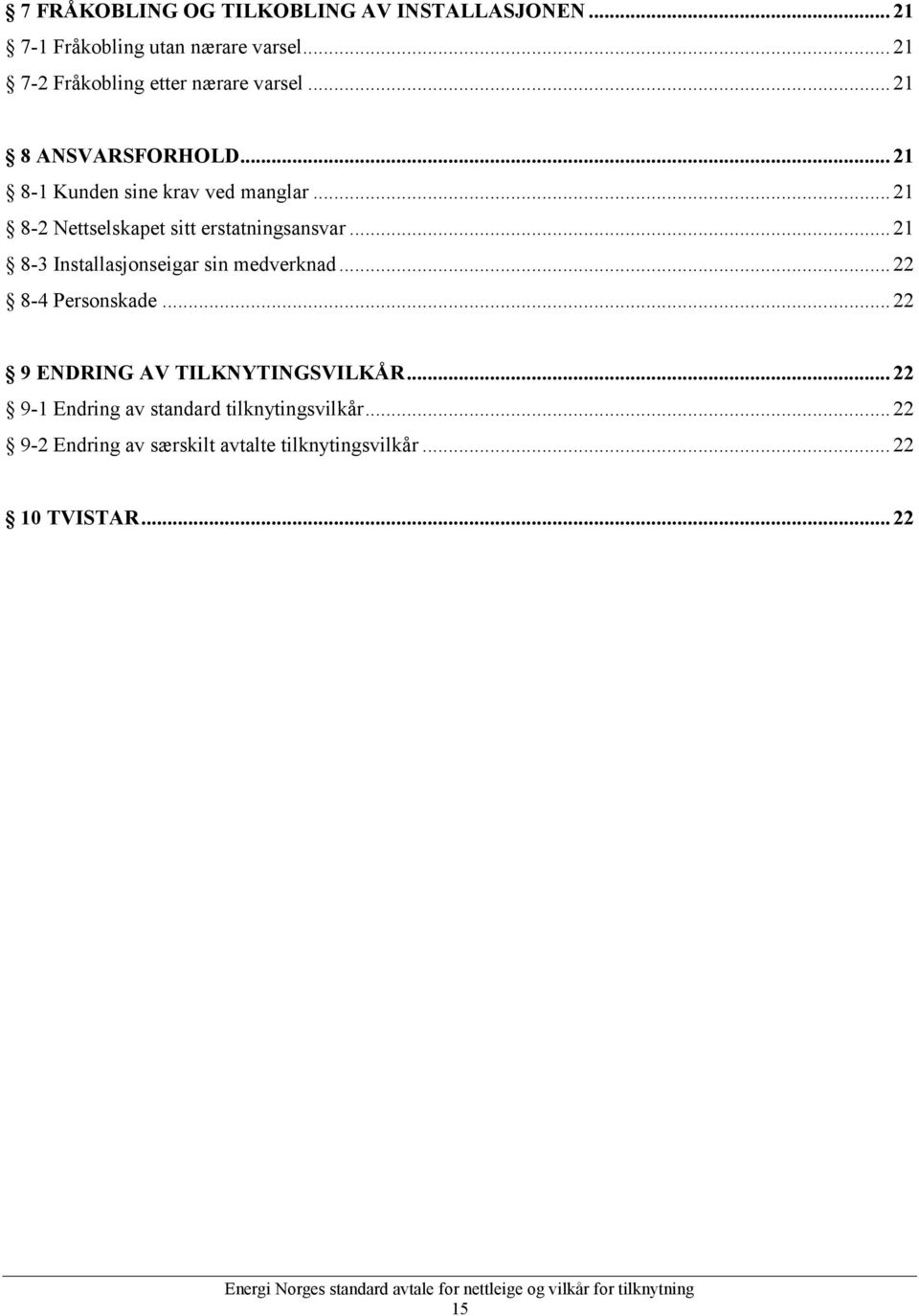 .. 21 8-2 Nettselskapet sitt erstatningsansvar... 21 8-3 Installasjonseigar sin medverknad... 22 8-4 Personskade.