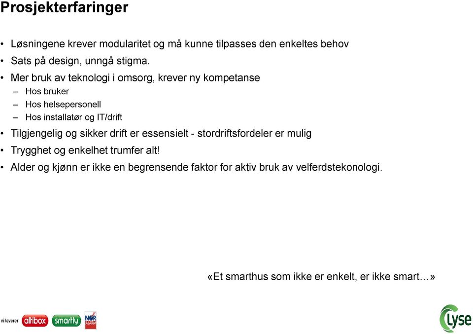 Mer bruk av teknologi i omsorg, krever ny kompetanse Hos bruker Hos helsepersonell Hos installatør og IT/drift