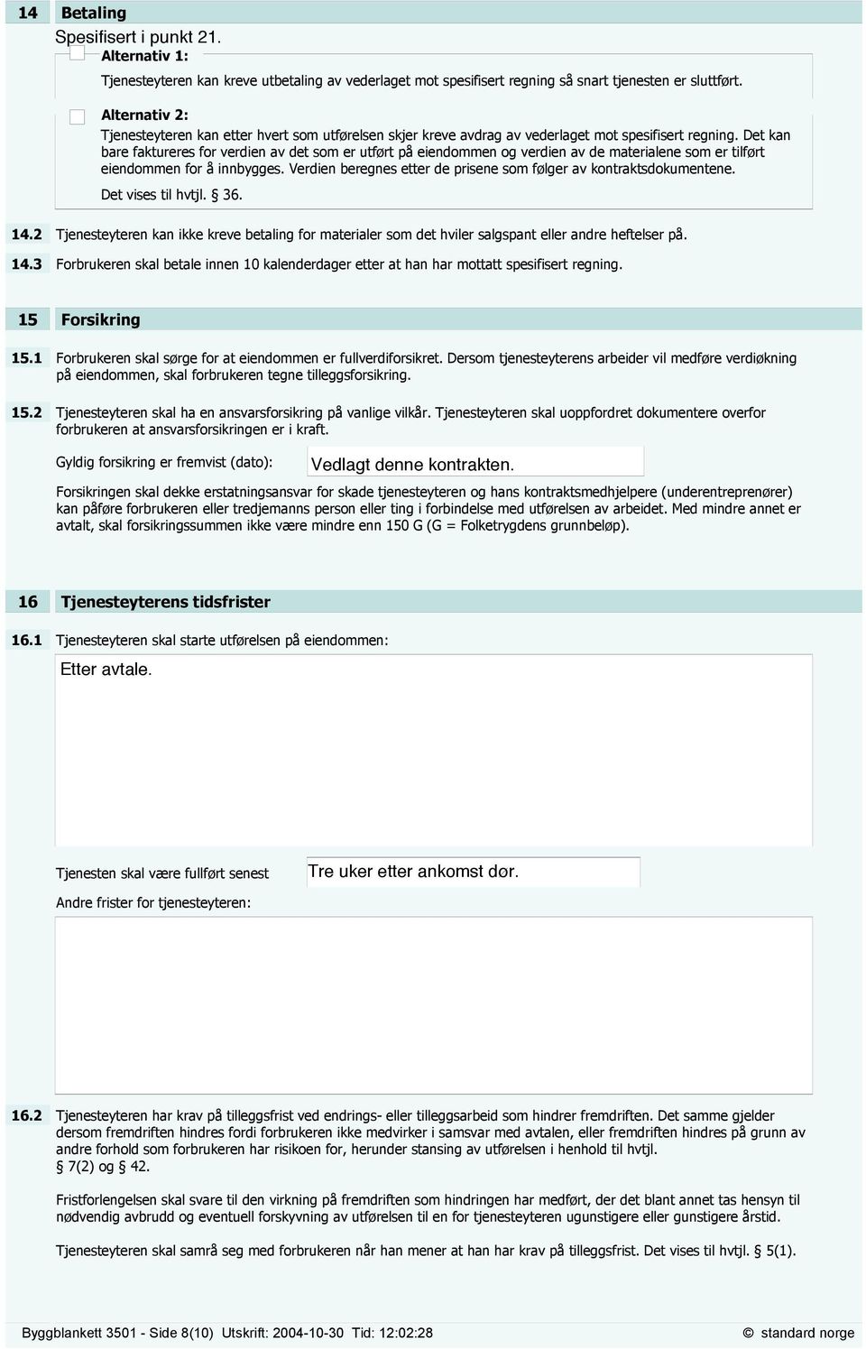 Det kan bare faktureres for verdien av det som er utført på eiendommen og verdien av de materialene som er tilført eiendommen for å innbygges.