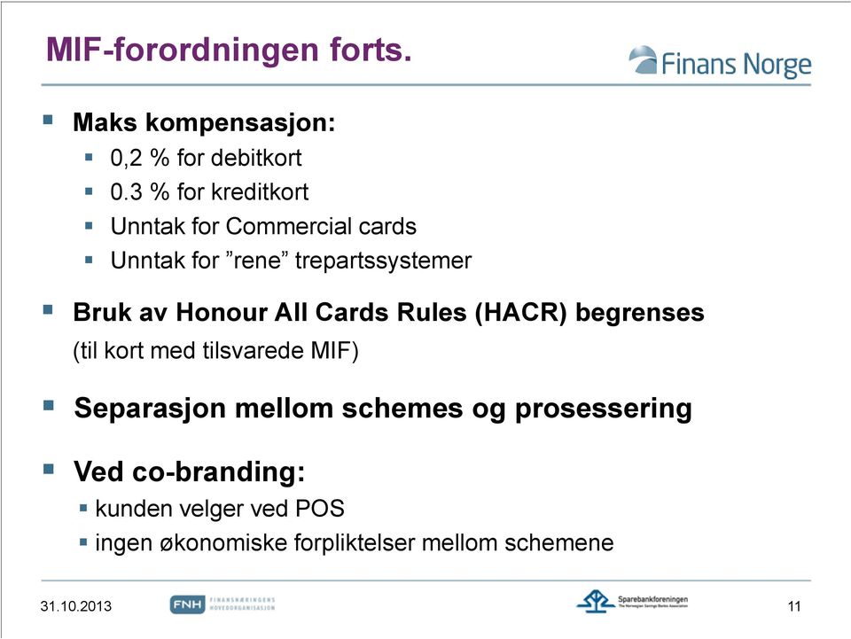 Honour All Cards Rules (HACR) begrenses (til kort med tilsvarede MIF) Separasjon mellom