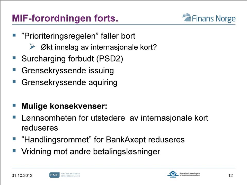 Surcharging forbudt (PSD2) Grensekryssende issuing Grensekryssende aquiring Mulige