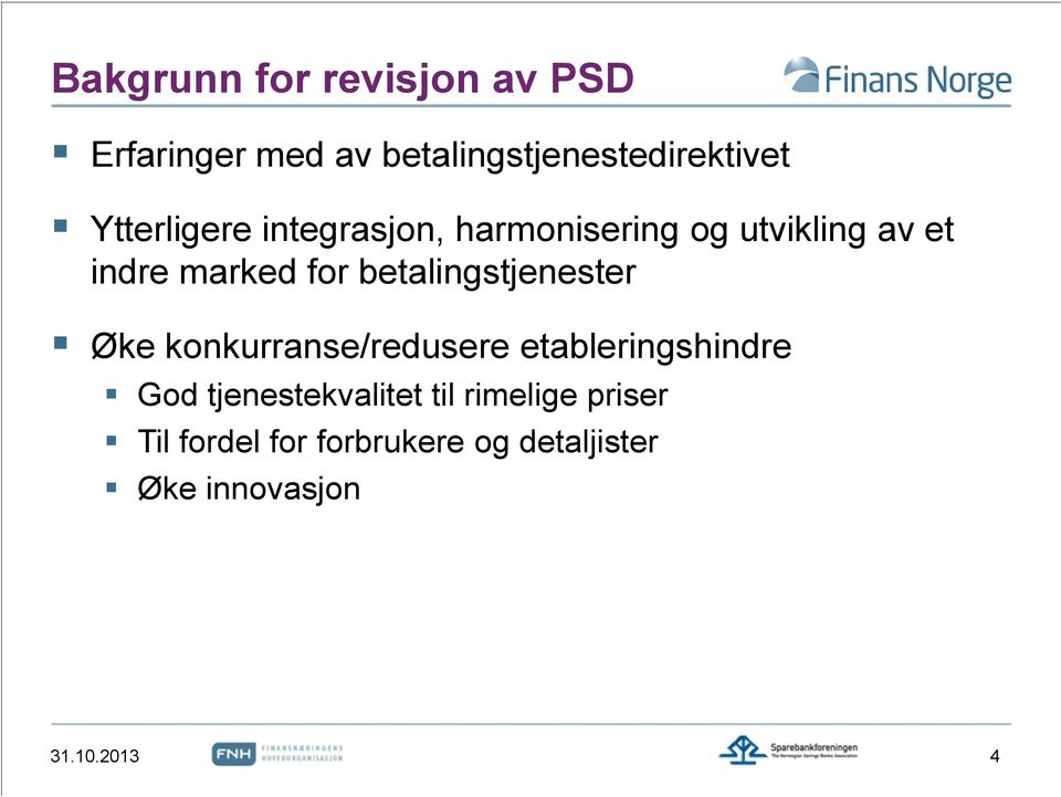 betalingstjenester Øke konkurranse/redusere etableringshindre God