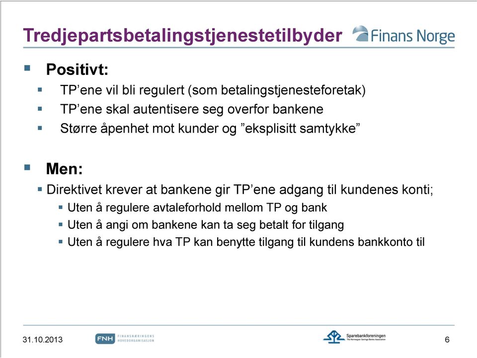 bankene gir TP ene adgang til kundenes konti; Uten å regulere avtaleforhold mellom TP og bank Uten å angi om