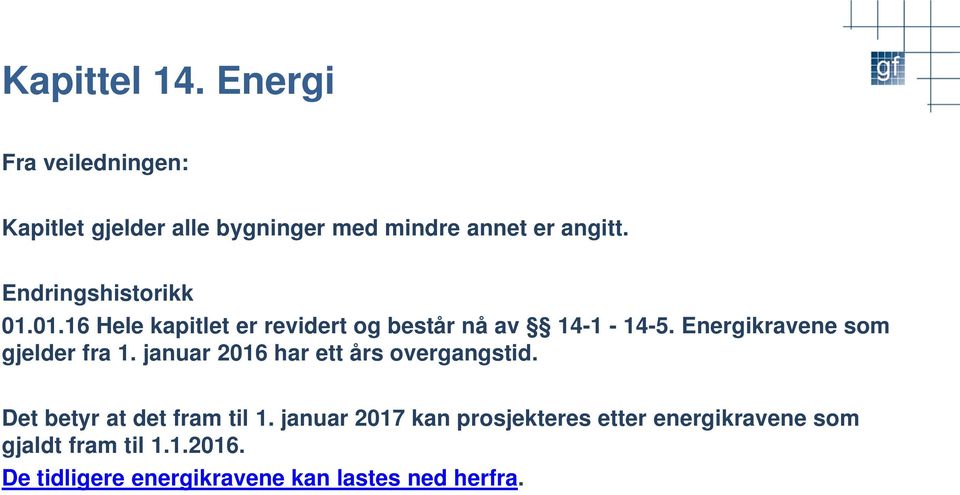 Energikravene som gjelder fra 1. januar 2016 har ett års overgangstid. Det betyr at det fram til 1.