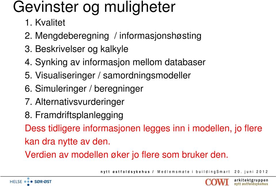 Visualiseringer / samordningsmodeller 6. Simuleringer / beregninger 7. Alternativsvurderinger 8.