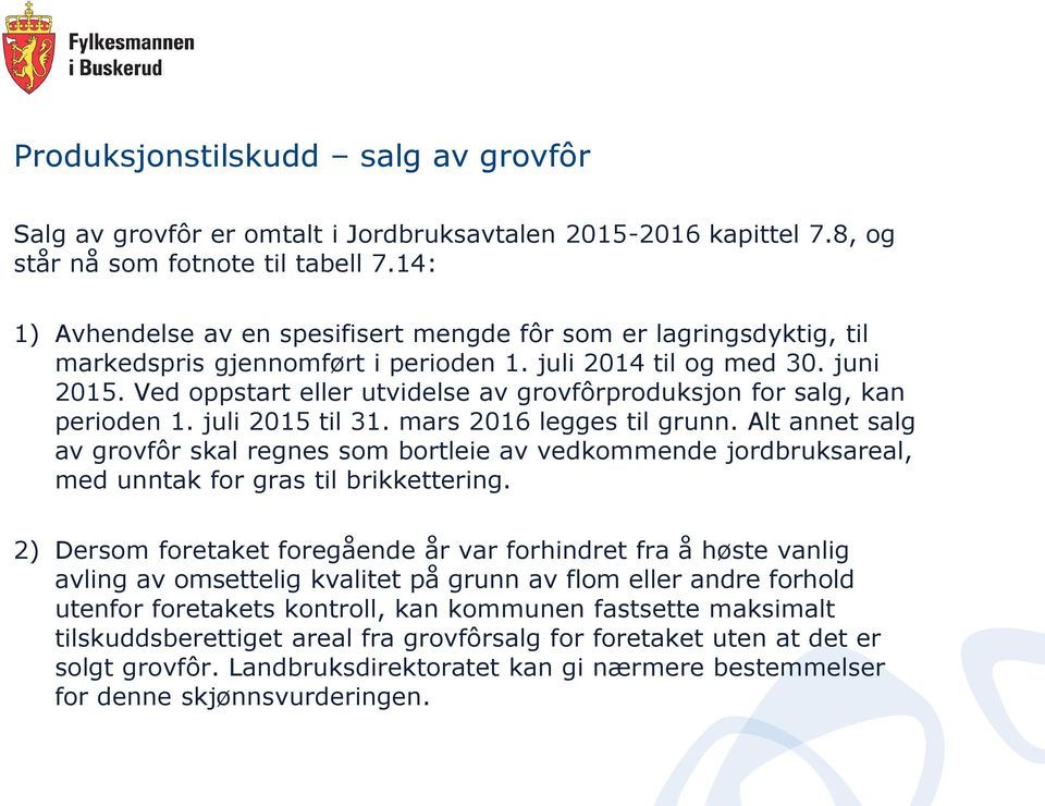 Ved oppstart eller utvidelse av grovfôrproduksjon for salg, kan perioden 1. juli 2015 til 31. mars 2016 legges til grunn.