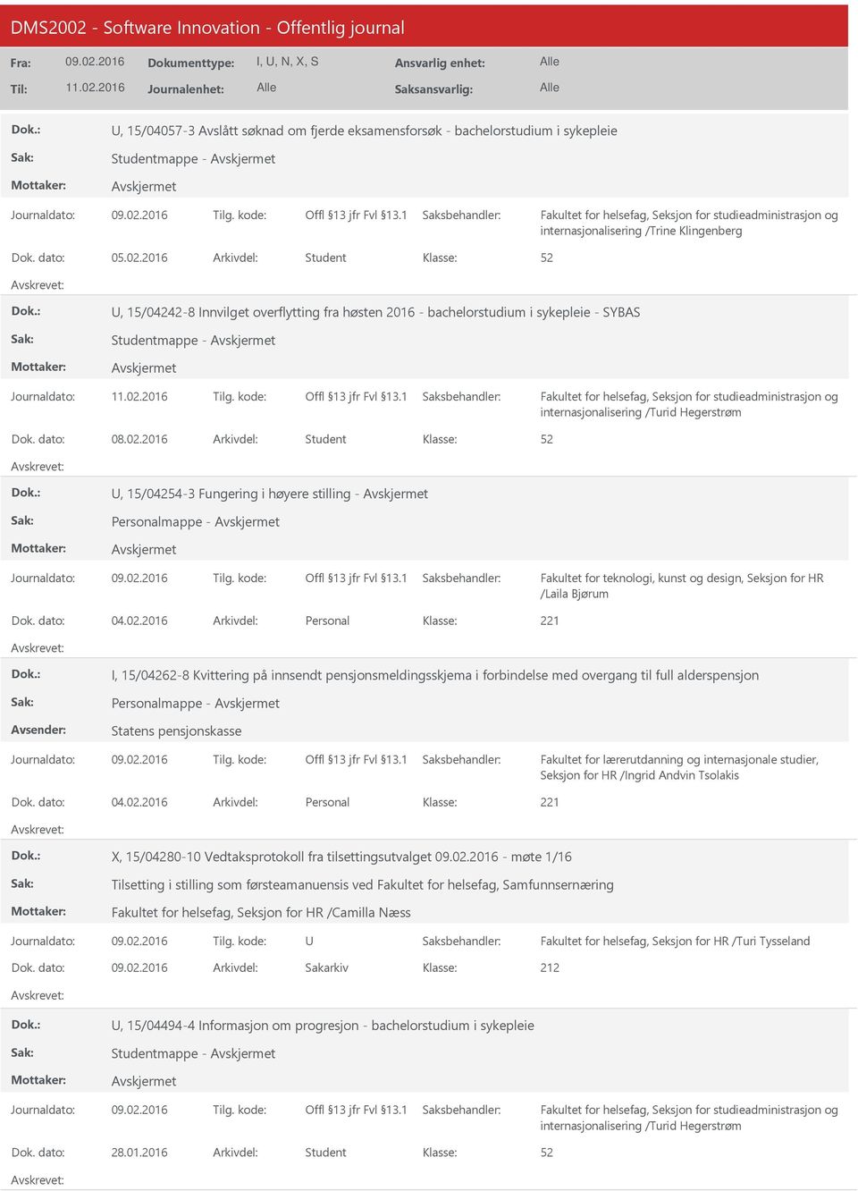 2016 Arkivdel: Student, 15/04254-3 Fungering i høyere stilling - Personalmappe - Fakultet for teknologi, kunst og design, Seksjon for HR /Laila Bjørum Dok. dato: 04.02.