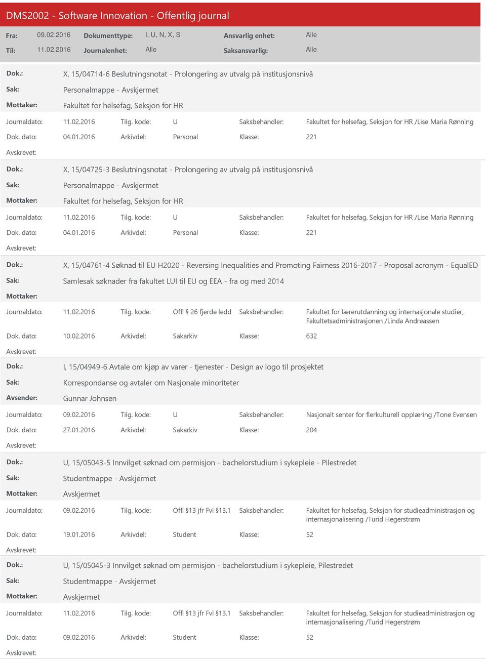 2016 Arkivdel: Personal X, 15/04725-3 Beslutningsnotat - Prolongering av utvalg på institusjonsnivå Personalmappe - Fakultet for helsefag, Seksjon for HR Fakultet for helsefag, Seksjon for HR /Lise