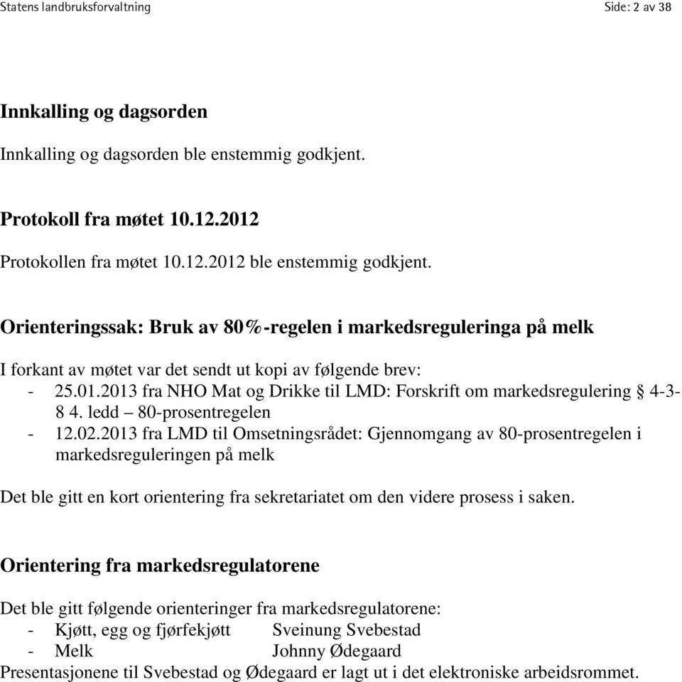 2013 fra NHO Mat og Drikke til LMD: Forskrift om markedsregulering 4-3- 8 4. ledd 80-prosentregelen - 12.02.