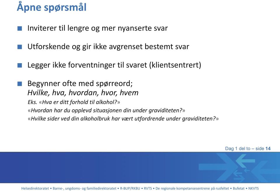 hvor, hvem Eks. «Hva er ditt forhold til alkohol?