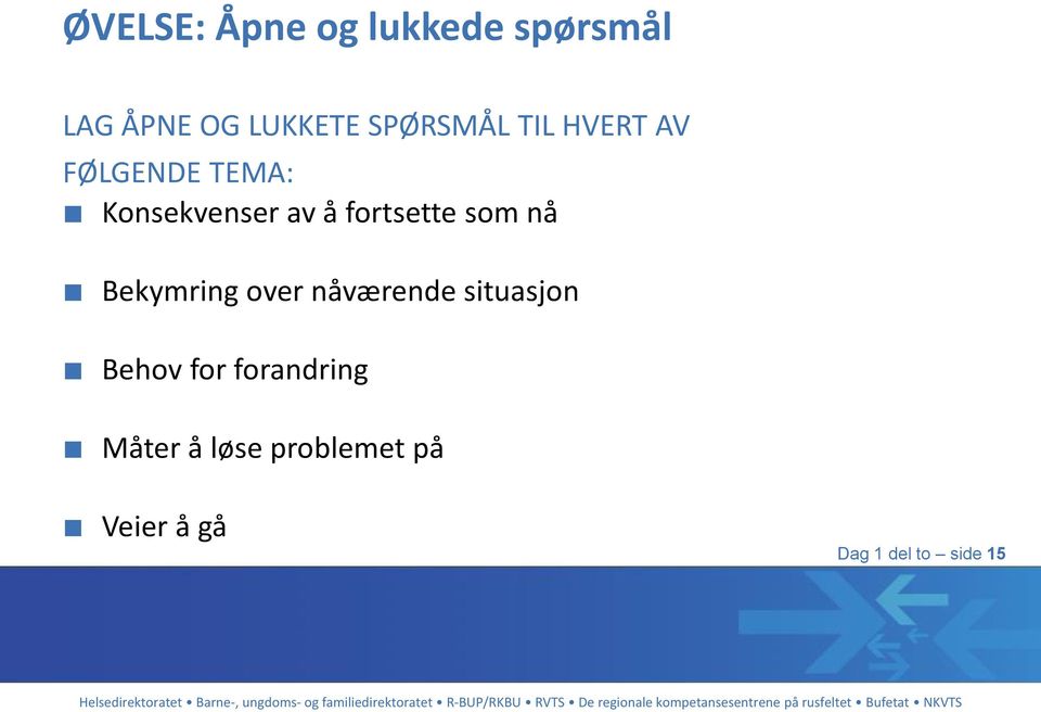 fortsette som nå Bekymring over nåværende situasjon Behov