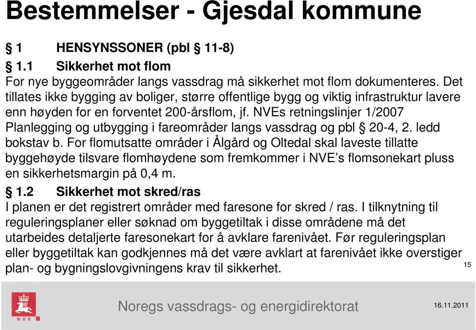 NVEs retningslinjer 1/2007 Planlegging og utbygging i fareområder langs vassdrag og pbl 20-4, 2. ledd bokstav b.