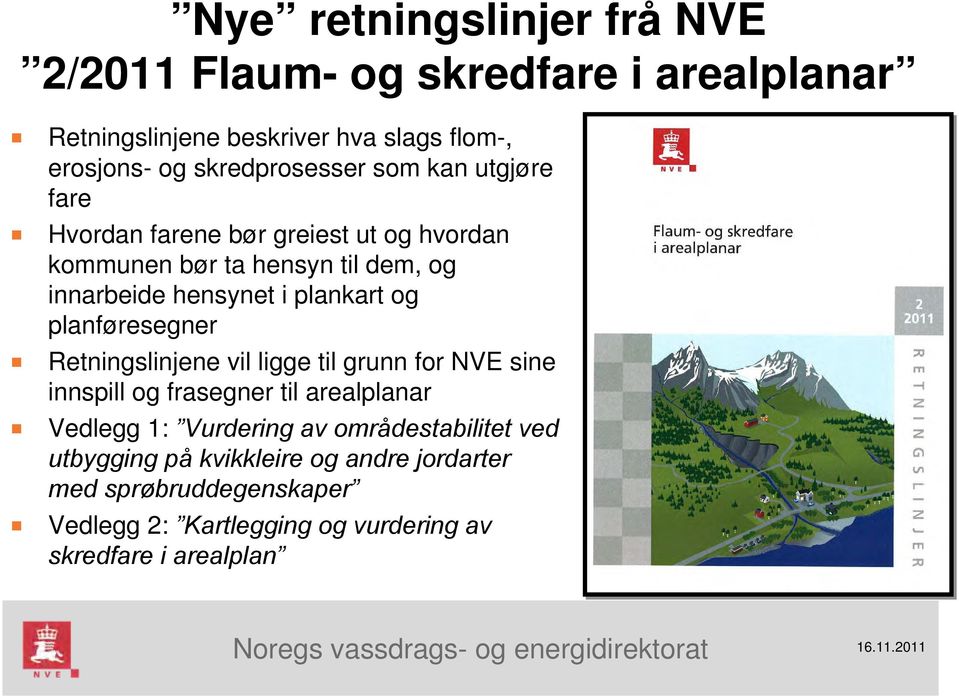 plankart og planføresegner Retningslinjene vil ligge til grunn for NVE sine innspill og frasegner til arealplanar Vedlegg 1: Vurdering