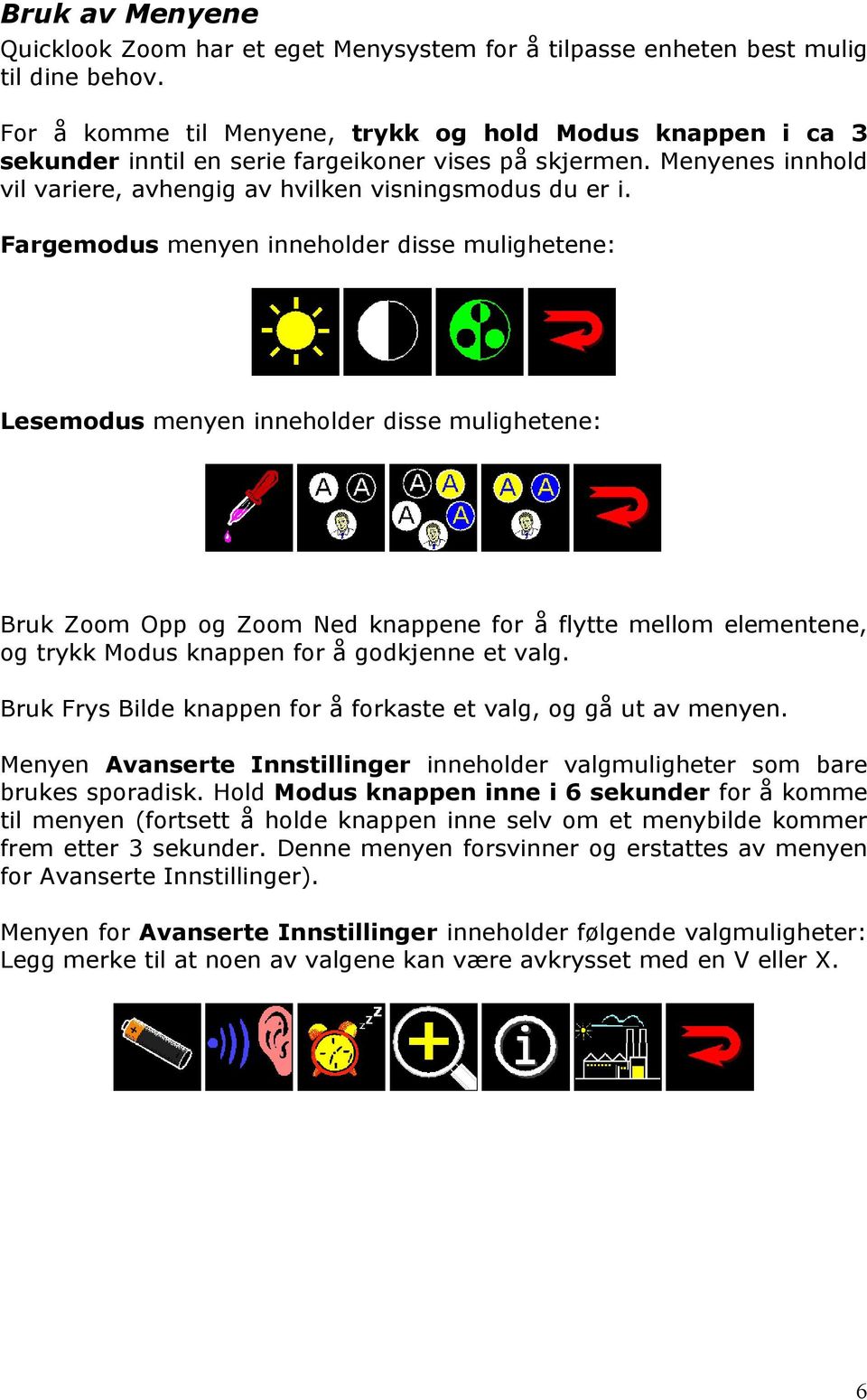 Fargemodus menyen inneholder disse mulighetene: Lesemodus menyen inneholder disse mulighetene: Bruk Zoom Opp og Zoom Ned knappene for å flytte mellom elementene, og trykk Modus knappen for å