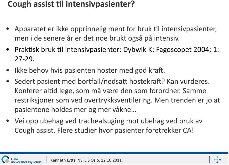 PrakKsk bruk Kl intensivpasienter: Dybwik K: Fagoscopet 2004; 1: 27 29. Ikke behov hvis pasienten hoster med god krab.