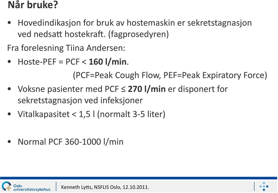(PCF=Peak Cough Flow, PEF=Peak Expiratory Force) Voksne pasienter med PCF 270 l/min er