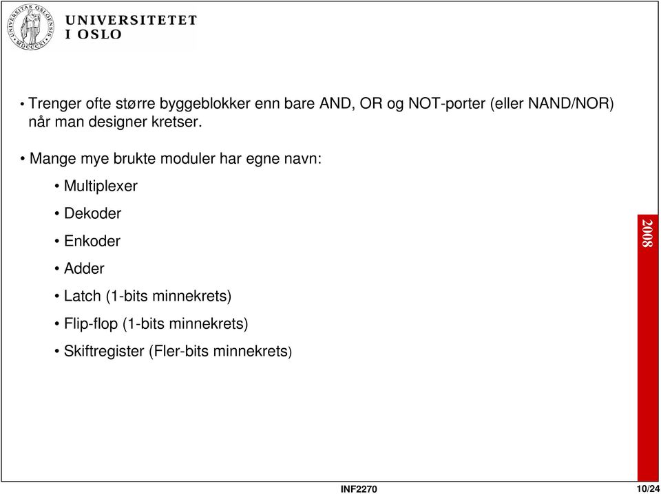 Mange mye brukte moduler har egne navn: Multiplexer Dekoder Enkoder