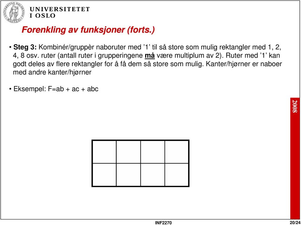 8 osv. ruter (antall ruter i grupperingene må være multiplum av 2).