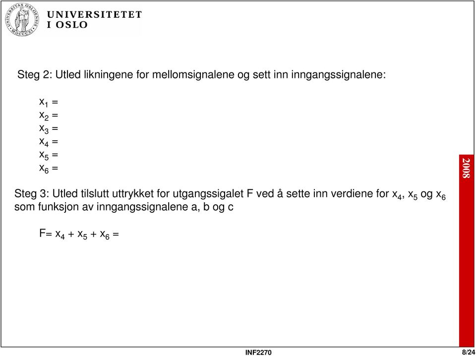 tilslutt uttrykket for utgangssigalet F ved å sette inn verdiene for x