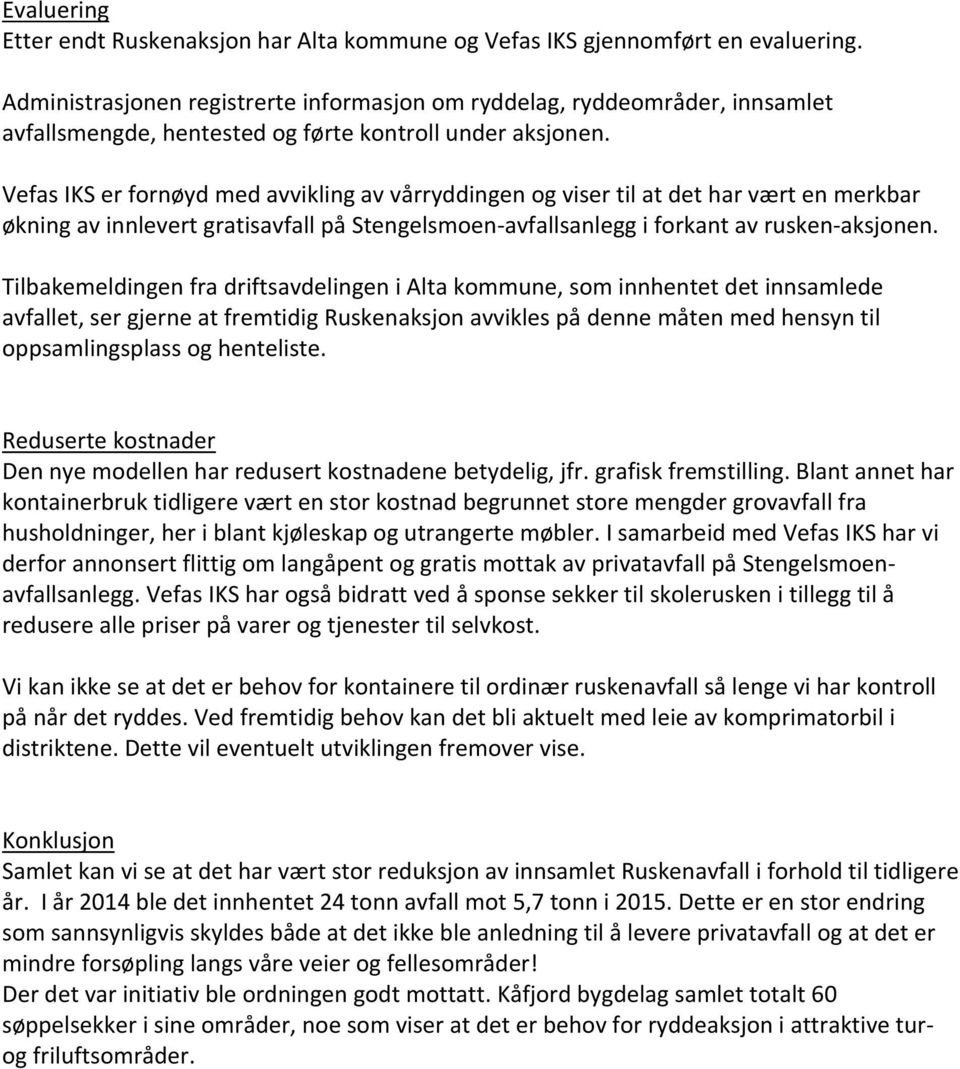 Vefas IKS er fornøyd med avvikling av vårryddingen og viser til at det har vært en merkbar økning av innlevert gratisavfall på Stengelsmoen-avfallsanlegg i forkant av rusken-aksjonen.