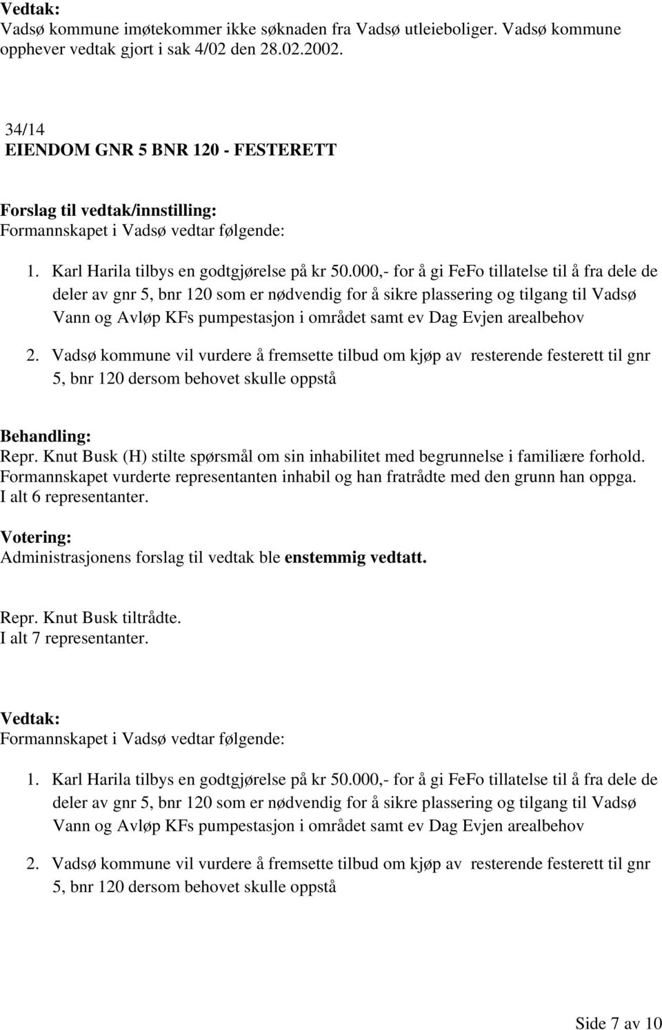 000,- for å gi FeFo tillatelse til å fra dele de deler av gnr 5, bnr 120 som er nødvendig for å sikre plassering og tilgang til Vadsø Vann og Avløp KFs pumpestasjon i området samt ev Dag Evjen