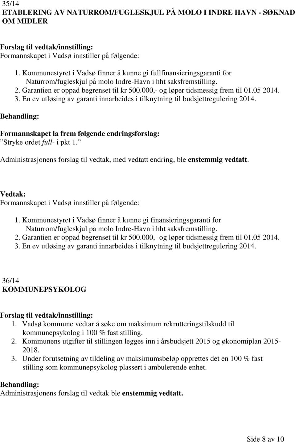 000,- og løper tidsmessig frem til 01.05 2014. 3. En ev utløsing av garanti innarbeides i tilknytning til budsjettregulering 2014.