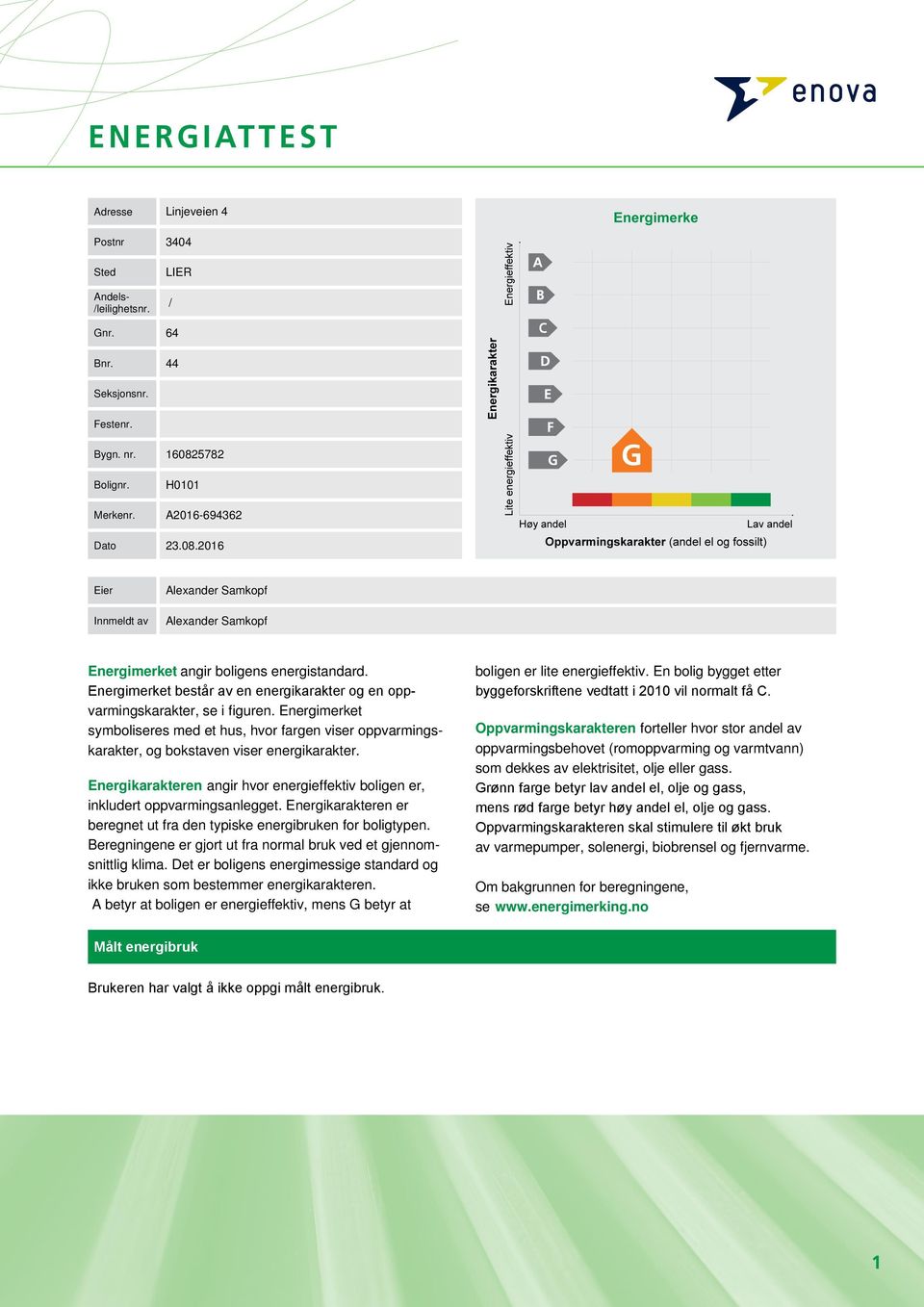 Energimerket består av en energikarakter og en oppvarmingskarakter, se i figuren. Energimerket symboliseres med et hus, hvor fargen viser oppvarmingskarakter, og bokstaven viser energikarakter.