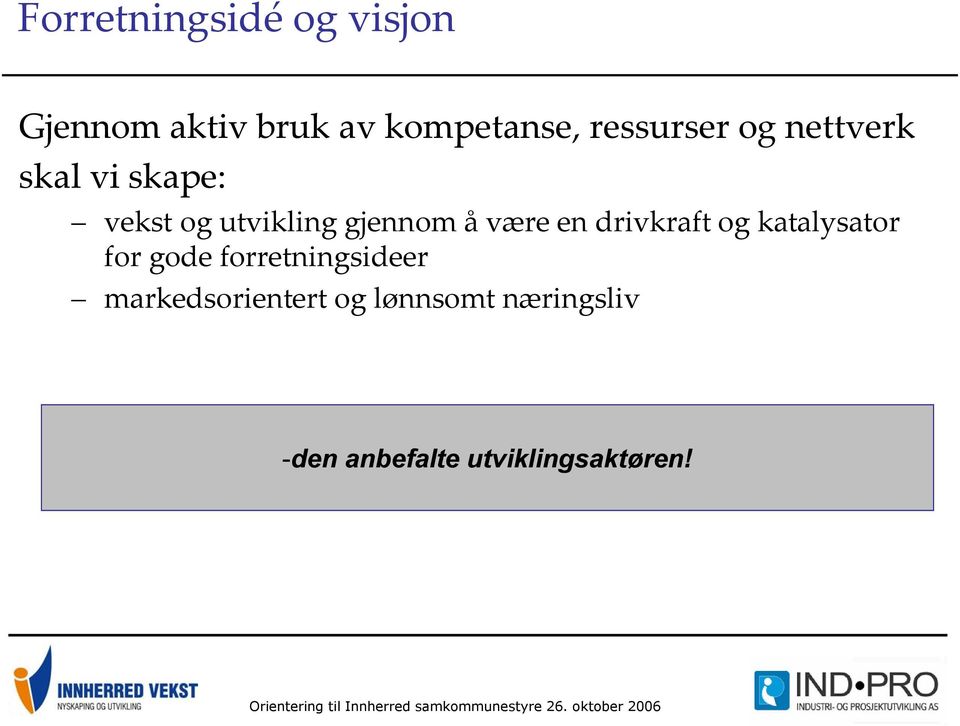 å være en drivkraft og katalysator for gode forretningsideer