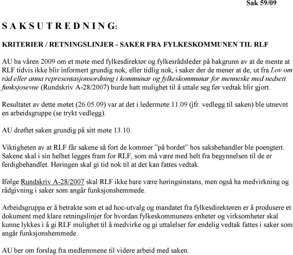 funksjosevne (Rundskriv A-28/2007) burde hatt mulighet til å uttale seg før vedtak blir gjort. Resultatet av dette møtet (26.05.09) var at det i ledermøte 11.09 (jfr.