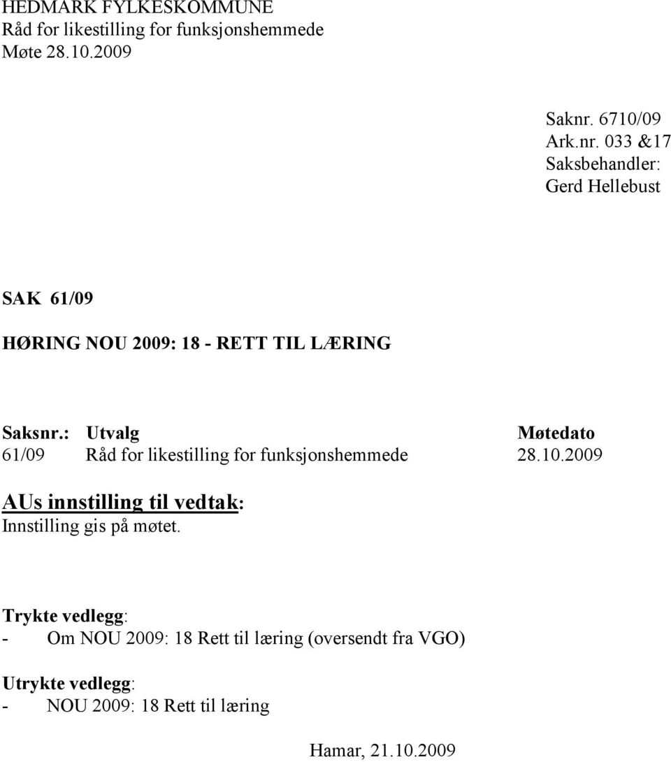 033 &17 Saksbehandler: Gerd Hellebust SAK 61/09 HØRING NOU 2009: 18 - RETT TIL