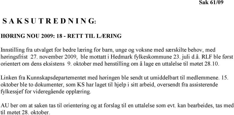 oktober med henstilling om å lage en uttalelse til møtet 28.10. Linken fra Kunnskapsdepartementet med høringen ble sendt ut umiddelbart til medlemmene. 15.