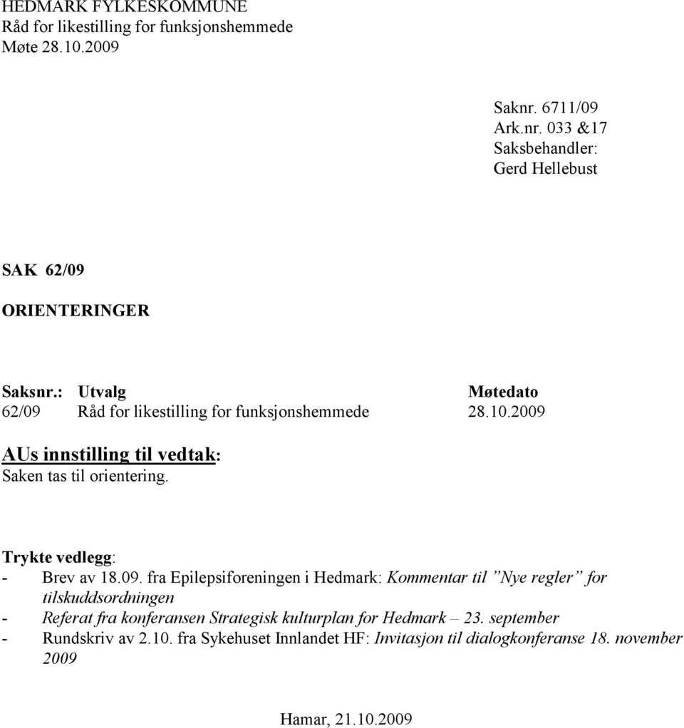 Hedmark: Kommentar til Nye regler for tilskuddsordningen - Referat fra konferansen Strategisk kulturplan for Hedmark 23.