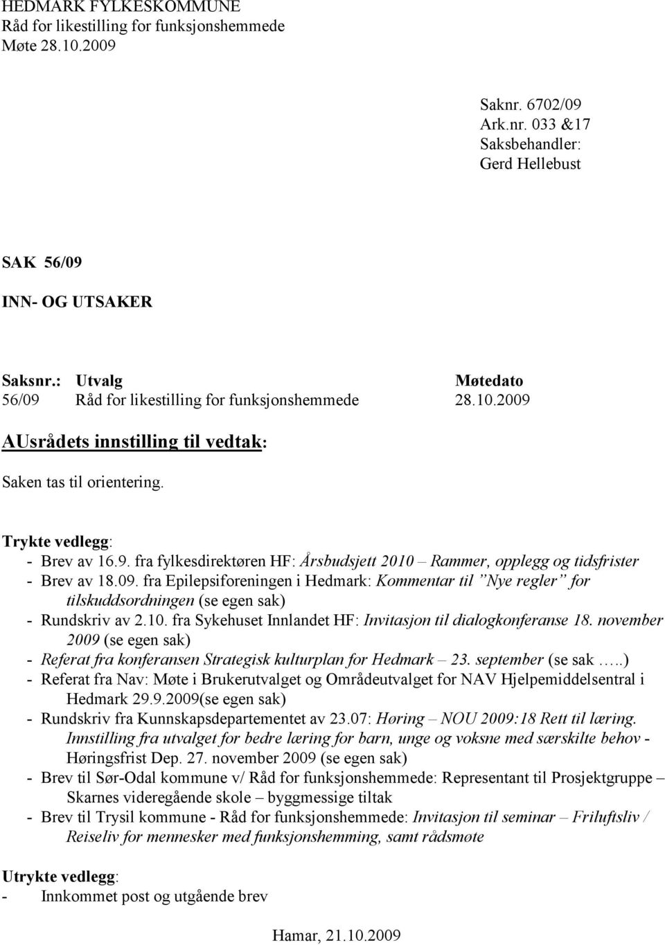 fra Epilepsiforeningen i Hedmark: Kommentar til Nye regler for tilskuddsordningen (se egen sak) - Rundskriv av 2.10. fra Sykehuset Innlandet HF: Invitasjon til dialogkonferanse 18.