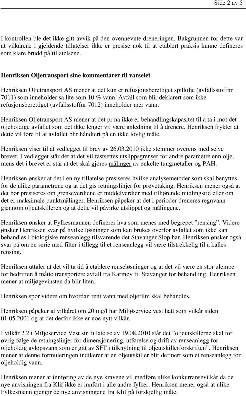Henriksen Oljetransport sine kommentarer til varselet Henriksen Oljetransport AS mener at det kun er refusjonsberettiget spillolje (avfallsstoffnr 7011) som inneholder så lite som 10 % vann.