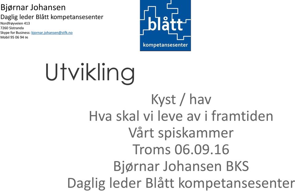 no Mobil 95 06 94 96 Utvikling Kyst / hav Hva skal vi leve av i