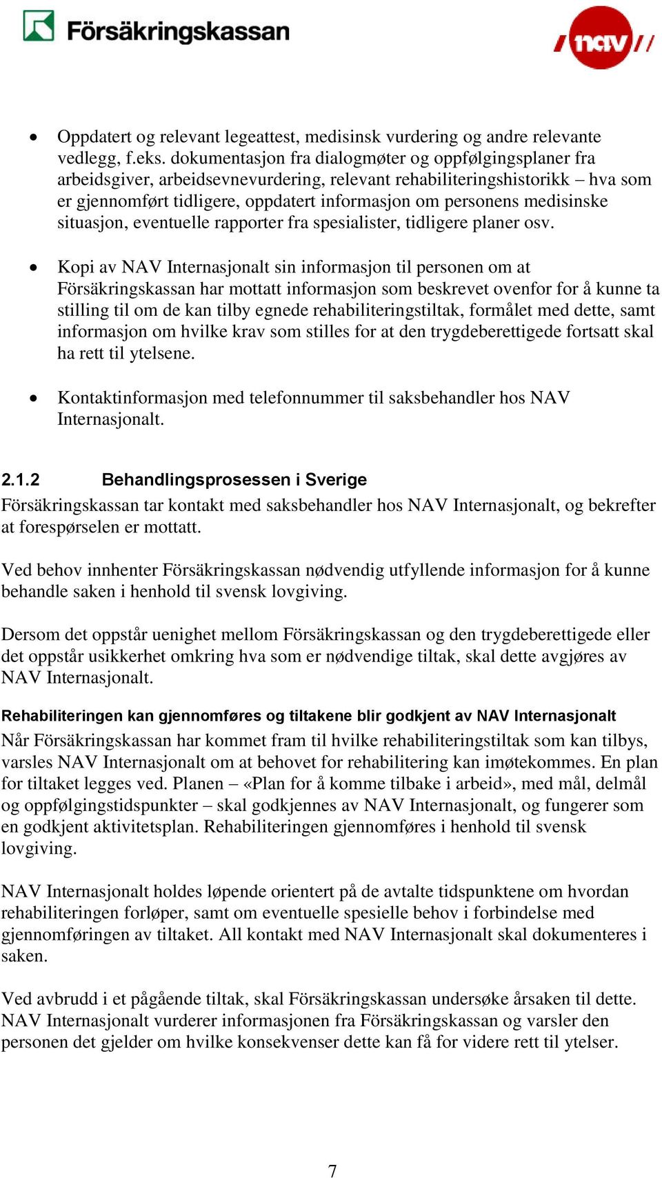 medisinske situasjon, eventuelle rapporter fra spesialister, tidligere planer osv.