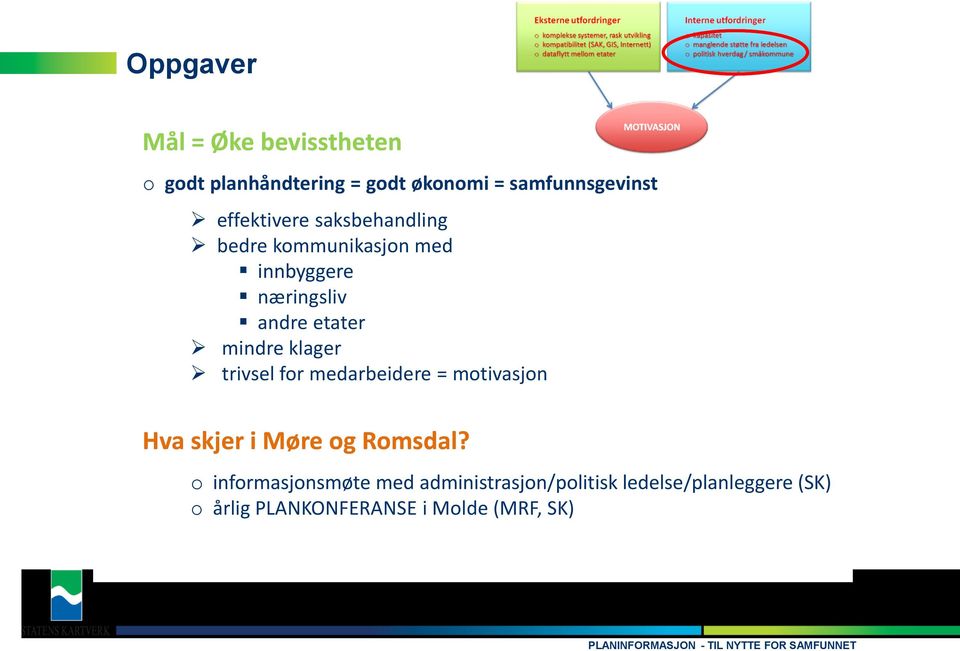 mindre klager trivsel for medarbeidere = motivasjon Hva skjer i Møre og Romsdal?