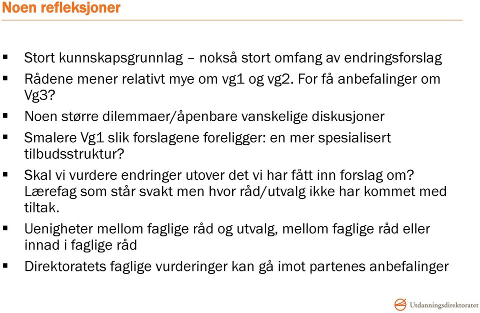 Noen større dilemmaer/åpenbare vanskelige diskusjoner Smalere Vg1 slik forslagene foreligger: en mer spesialisert tilbudsstruktur?