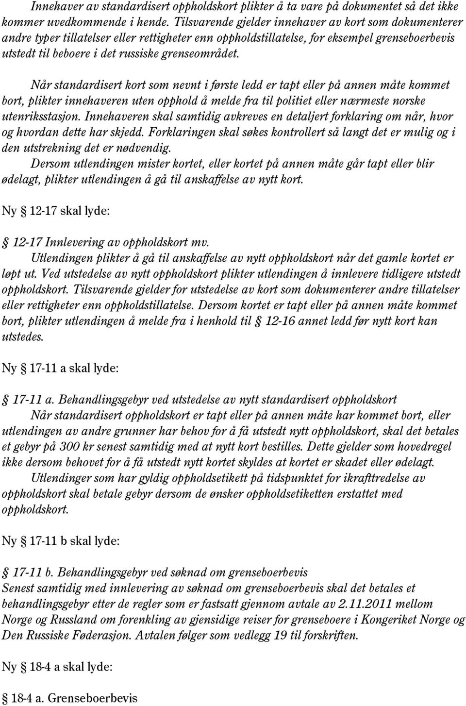 Når standardisert kort som nevnt i første ledd er tapt eller på annen måte kommet bort, plikter innehaveren uten opphold å melde fra til politiet eller nærmeste norske utenriksstasjon.