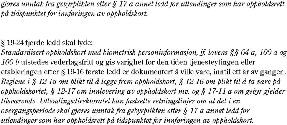 lovens 64 a, 100 a og 100 b utstedes vederlagsfritt og gis varighet for den tiden tjenesteytingen eller etableringen etter 19-16 første ledd er dokumentert å ville vare, inntil ett år av gangen.